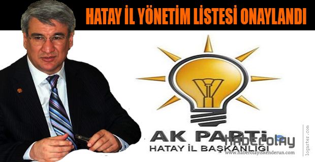 AK PARTİ HATAY İL YÖNETİM LİSTESİ ONAYLANDI