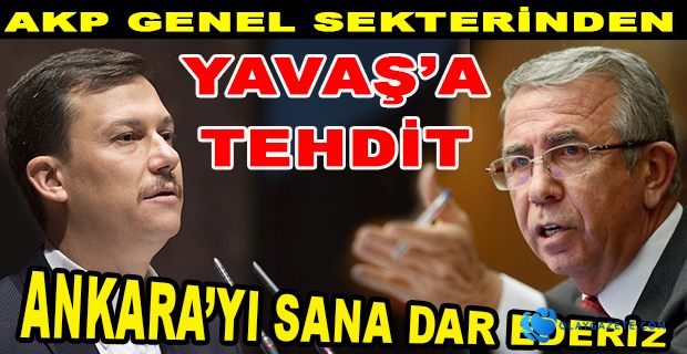 AKP GENEL SEKTERİ ŞAHİN’DEN MANSUR YAVAŞ’A TEHDİT