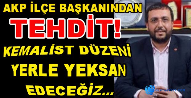 AKP İLÇE BAŞKANINDAN SKANDAL SÖZLER