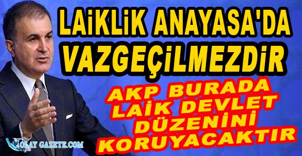 AKP SÖZCÜSÜ ÇELİK: LAİK DEVLET DÜZENİNİ SAVUNUYORUZ