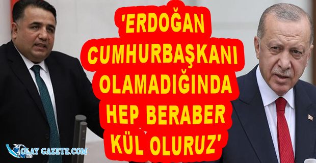 AKP’Lİ KAYA; ERDOĞAN’IN 2023’TE CUMHURBAŞKANI OLAMADIĞINDA HEPİMİZİN NELER KAYBEDECEĞİNİN FARKINDAYIM 