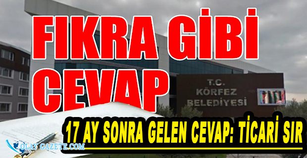 AKP’Lİ KÖRFEZ BELEDİYESİ 3 MİLYON 551 BİN 800 TL’YE OLMAYAN ASFALTA KESTİĞİ FATURA İÇİN ‘TİCARİ SIR’ DEDİ
