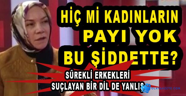 AKP’Lİ NERGİS’DEN KADINA ŞİDDET HAKKINDA TEPKİ ÇEKEN SÖZLER 