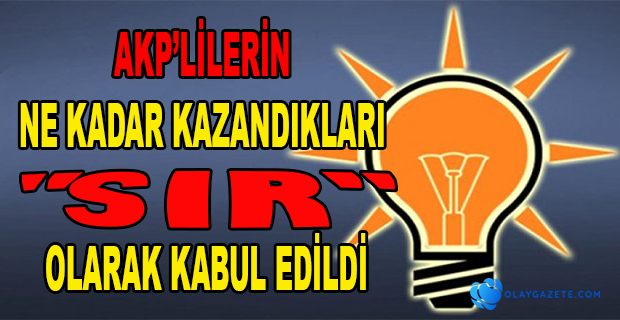 AKP’LİLERİN MAAŞLARI ‘TİCARİ SIR’ OLDU