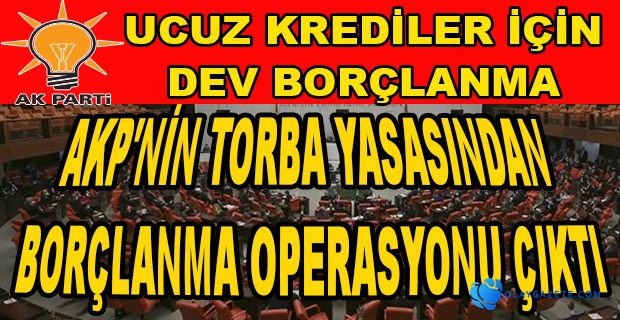 AKP’NİN TORBA YASA TEKLİFİNDEN BORÇ ÇIKTI! 