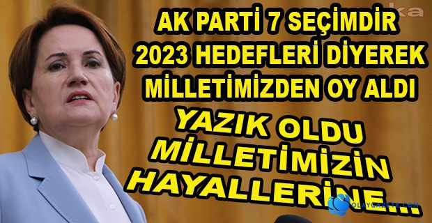 AKŞENER: AK PARTİ 2023 HEDEFLERİNİN ÇÖP OLDUĞUNU İTİRAF ETTİ