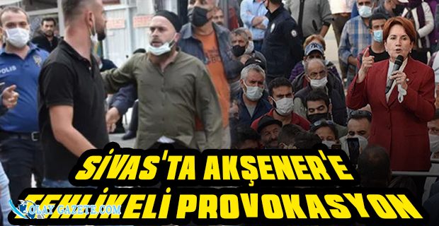 AKŞENER’E SİVAS’TA PROVOKASYON GİRİŞİMİ
