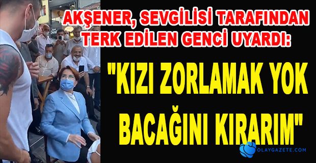 AKŞENER;İLAN-I AŞK EDEBİLİRSİN, YALVARABİLİRSİN BUNLAR SERBEST AMA SERTLİK YOK