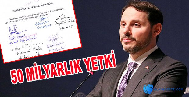 ALBAYRAK’A 50 MİLYARLIK YETKİ