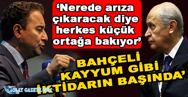 ALİ BABACAN: ‘BU KAFAYLA GİDERLERSE ÜLKE BENZİN VE DOĞAL GAZ BULAMAZ’