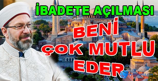 ALİ ERBAŞ’TAN  AYASOFYA AÇIKLAMASI