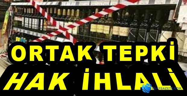 ALKOL SATIŞININ YASAKLANMASINA TEPKİ YAĞIYOR