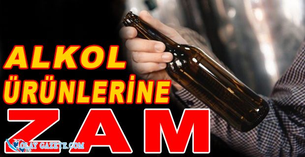 ALKOL ÜRÜNLERİNE BİR ZAM DAHA GELDİ