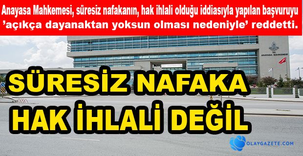 ANAYASA MAHKEMESİ: SÜRESİZ NAFAKA HAK İHLALİ DEĞİL