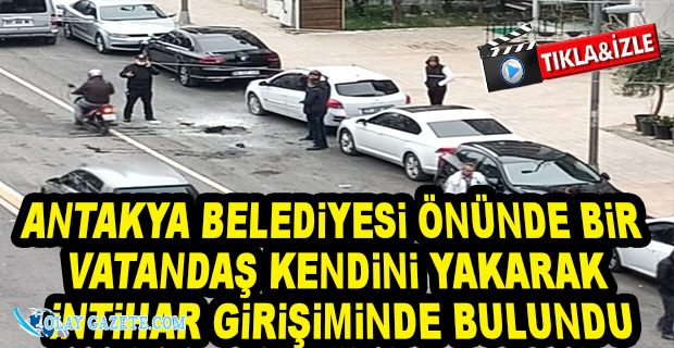 ANTAKYA BELEDİYESİ ÖNÜNDE İNTİHAR GİRİŞİMİ