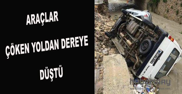 ARAÇLAR ÇÖKEN YOLDAN DEREYE DÜŞTÜ