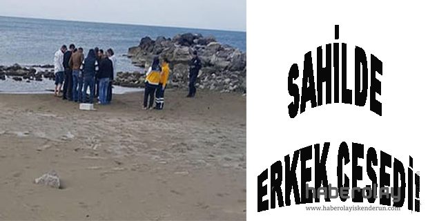 ARSUZ SAHİLİNDE ERKEK CESEDİ!
