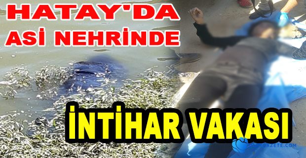 ASİ NEHRİNDE İNTİHAR…