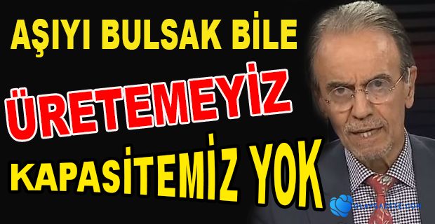 AŞIYI BULSAK BİLE ÜRETECEK TESİSİMİZ YOK