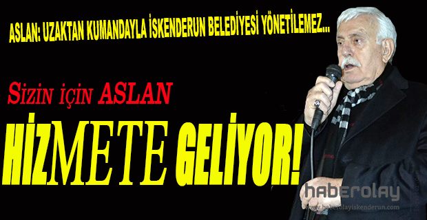 ASLAN sizin için  HİZMETE GELİYOR!
