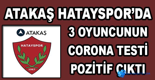 ATAKAŞ HATAYSPOR OYUNCULARINDA TEST POZİTİF