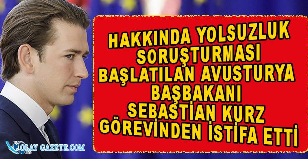 AVUSTURYA BAŞBAKANI SEBASTİAN KURZ GÖREVİNDEN İSTİFA ETTİ