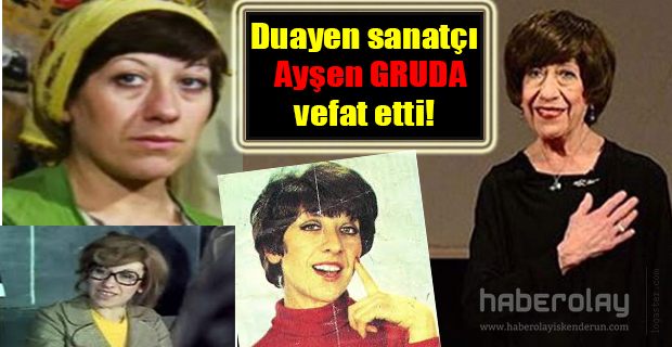 AYŞEN GRUDA HAYATINI KAYBETTİ