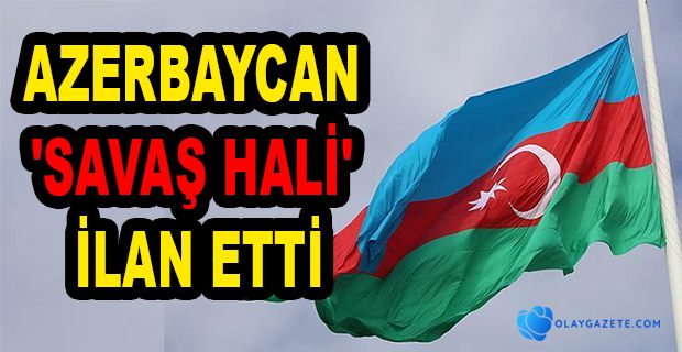 AZERBAYCAN MECLİSİ SEFERBERLİK İLAN ETTİ