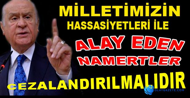 BAHÇELİ KARANLIK EMELLER AÇIĞA ÇIKARILMALIDIR