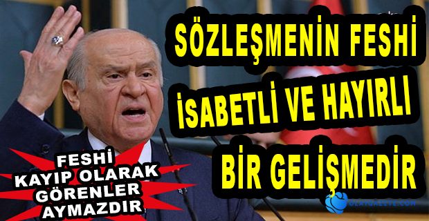 BAHÇELİ: SÖZLEŞMENİN FESHİ HUKUKA UYGUN