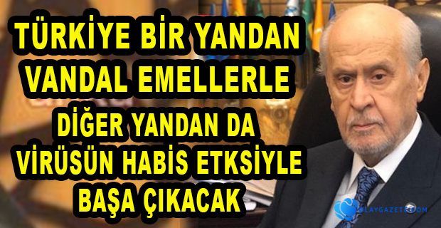 BAHÇELİ: VİRÜSÜN ENKAZI KALDIRILACAK, YARALAR GECİKMEKSİZİN SARILACAK