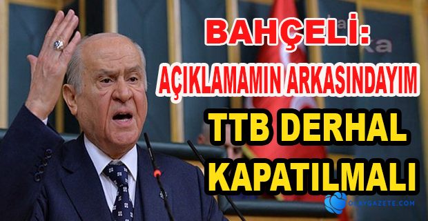 BAHÇELİ ;YAPTIĞIM AÇIKLAMANIN SONUNA KADAR ARKASINDAYIM