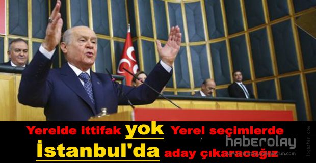 BAHÇELİ YERELDE İTTİFAK YOK!