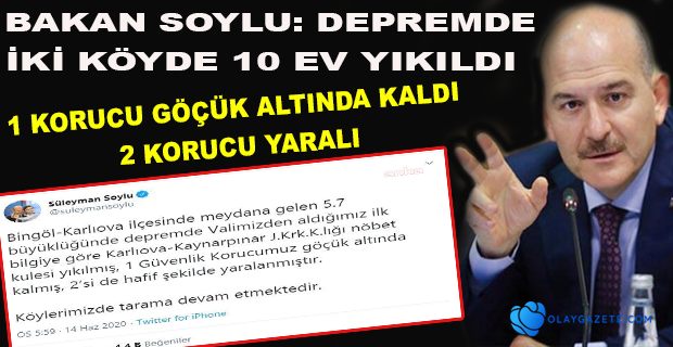 BAKAN SOYLU: DEPREMDE 1 KORUCU GÖÇÜK ALTINDA KALDI, 2 KORUCU YARALI