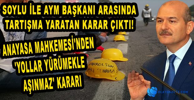BAKAN SOYLU İLE AYM BAŞKANI ARASINDA TARTIŞMA YARATAN KARAR ÇIKTI!