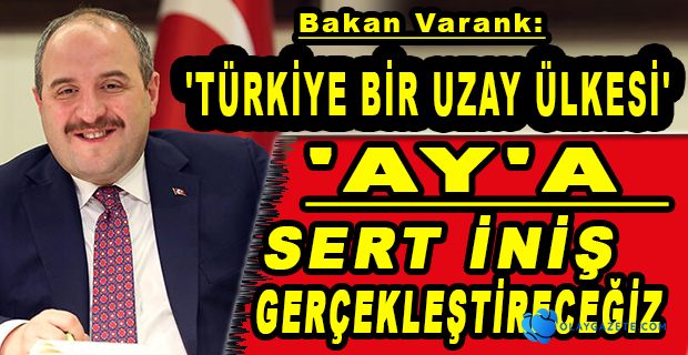 BAKAN VARANK: UZAY ARACIMIZI AY İLE BULUŞTURACAĞIZ