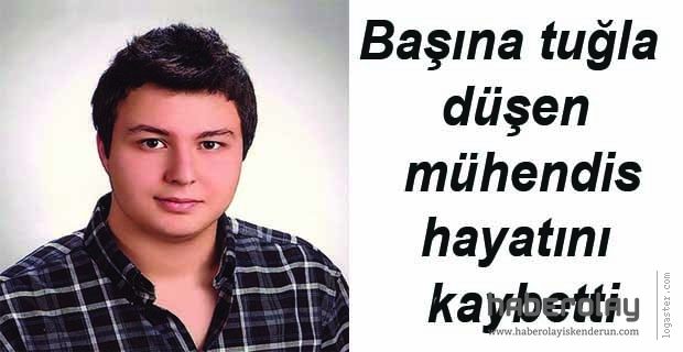 BAŞINA TUĞLA DÜŞEN MÜHENDİS HAYATINI KAYBETTİ !