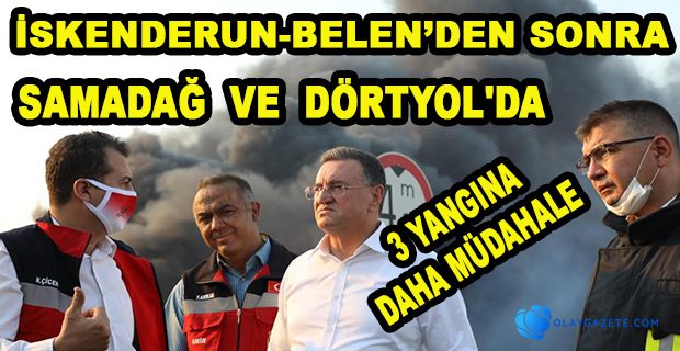 BAŞKAN SAVAŞ: EKİPLERİMİZ BELEN DIŞINDA BUGÜN 3 YANGINA DAHA MÜDAHALE ETTİ