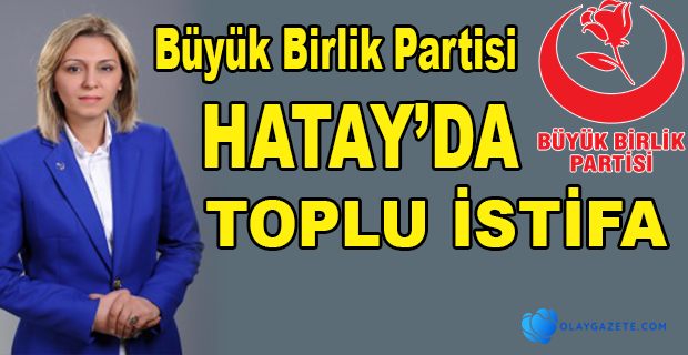 BBP HATAY’DA TOPLU İSTİFA