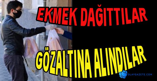 BEDAVA EKMEK DAĞITAN 3 KİŞİ GÖZALTINA ALINDI