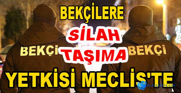  BEKÇİLERE SİLAH TAŞIMA YETKİSİ VEREN DÜZENLEMEYİ GÖRÜŞMEYE BAŞLADI