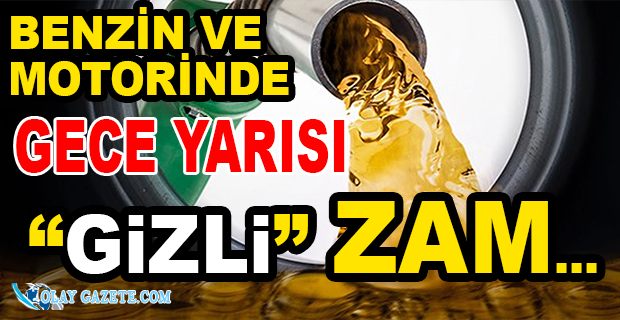 BENZİN VE MOTORİN ZAMMI DURMUYOR! GECE YARISI GELDİ