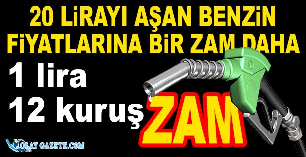 BENZİNE BÜYÜK BİR ZAM DAHA