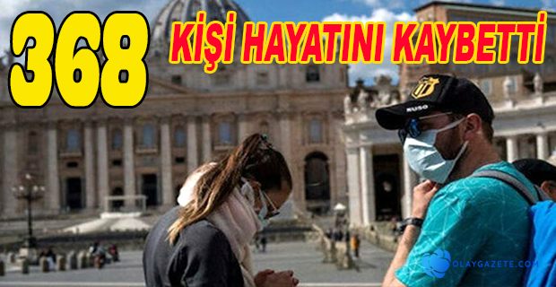 BİR GÜNDE KORONAVİRÜS NEDENİYLE 368 KİŞİ HAYATINI KAYBETTİ