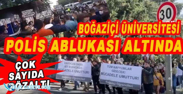 BOĞAZİÇİ ÜNİVERSİTESİ POLİS ABLUKASI ALTINDA, GÖZALTINA ALINAN ÖĞRENCİLER VAR