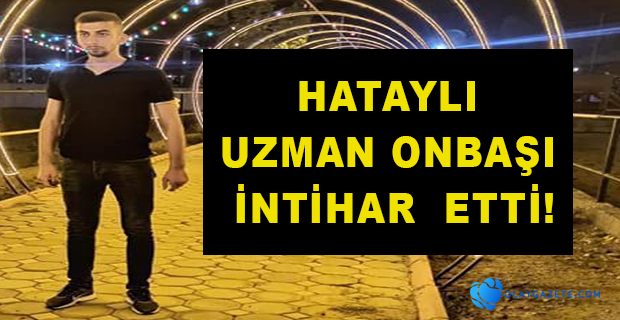 BUNALIMA GİRDİĞİ İDDİA EDİLEN UZMAN ONBAŞI İNTİHAR ETTİ!