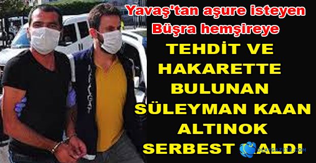 BÜŞRA HEMŞİREYİ TEHDİT EDEN KAAN ALTINOK SERBEST BIRAKILDI