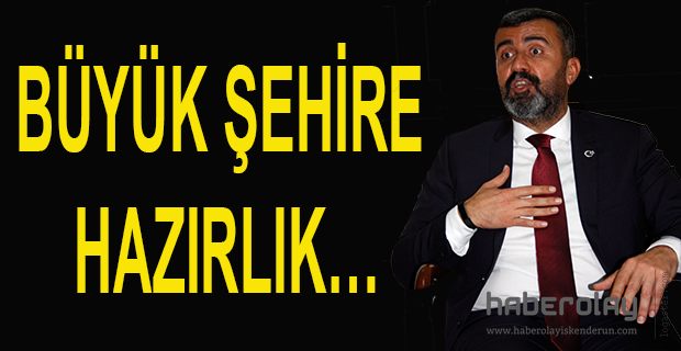 BÜYÜK ŞEHİRE HAZIRLIK…