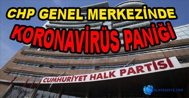 CHP GENEL MERKEZİNDE KORONAVİRÜS ALARMI