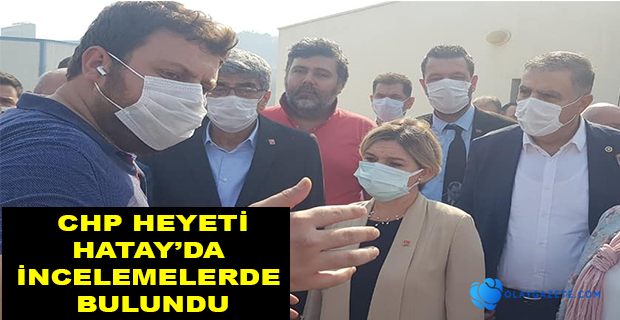 CHP HEYETİNDEN HATAY’DA İNCELEME